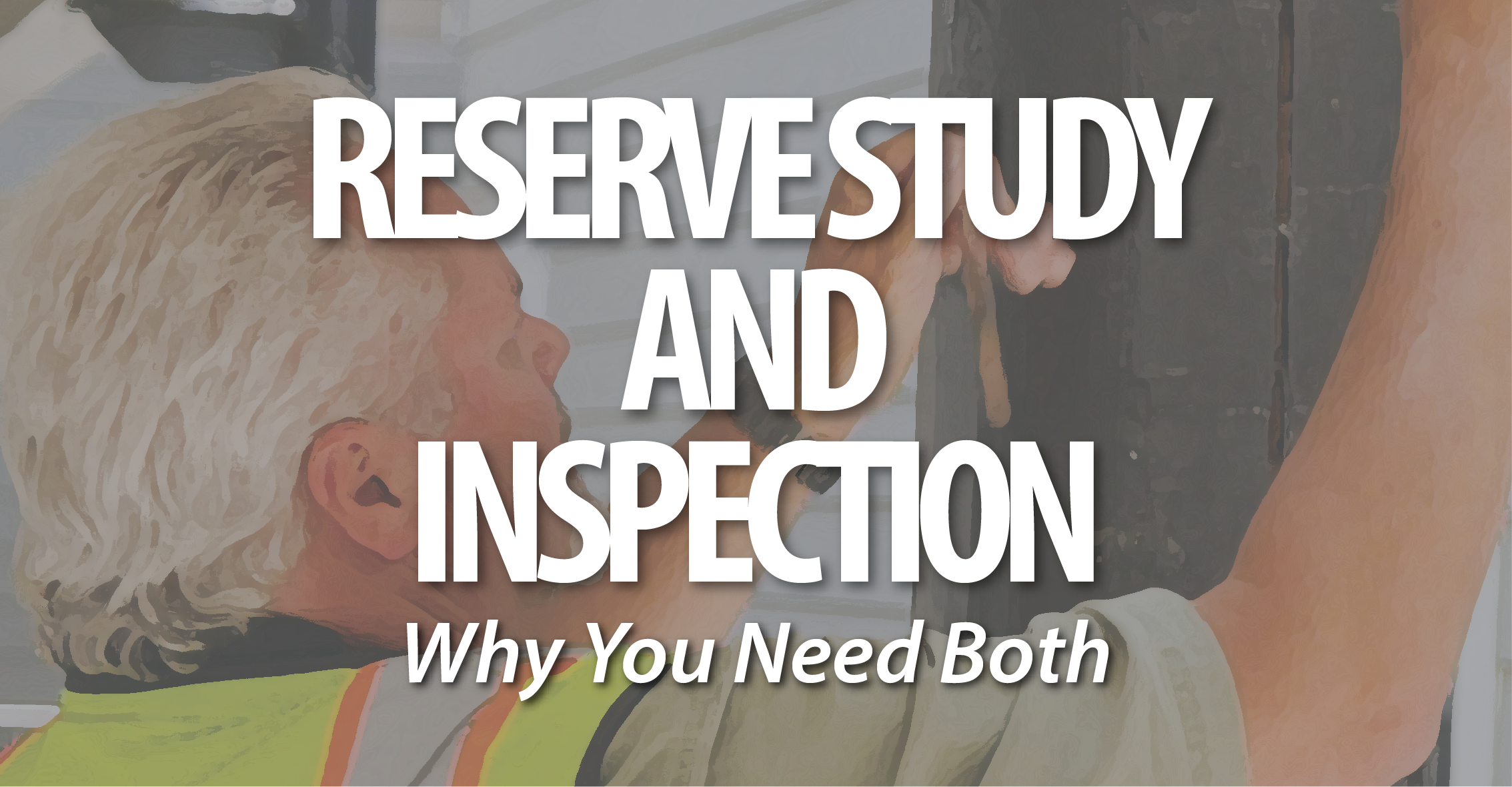 Reserve Study or Inspection (Why You Need Both)